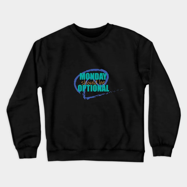 Monday Should be Optional Crewneck Sweatshirt by EvilDD